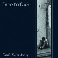 Face To Face Don T Turn Away