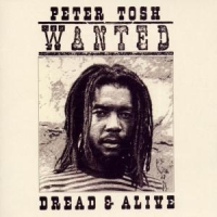 Tosh, Peter Wanted Dread And Alive