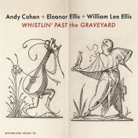 Cohen, Andy & Eleanor Ellis Whistlin  Past The Graveyard