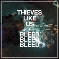 Thieves Like Us Bleed Bleed Bleed