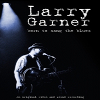 Garner, Larry Born To Sang The Blues