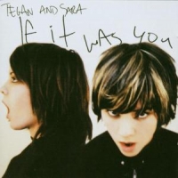 Tegan And Sara If It Was You