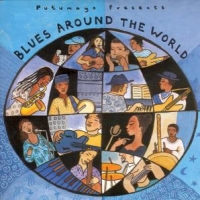 Putumayo Presents Blues Around The World