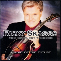 Skaggs, Ricky & Kentucky Thunder History Of The Future