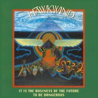 Hawkwind It Is The Business Of The Future To Be Dangerous