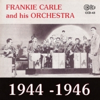 Carle, Frankie & His Orchestra 1944-1946