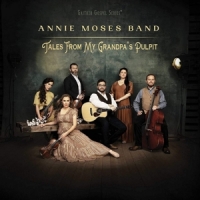 Annie Moses Band Tales From My Grandpa S Pulpit