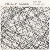 Glass, Philip How Now/strung Out