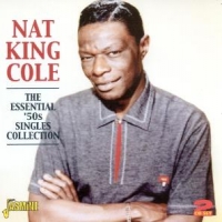 Cole, Nat King The Essential 50's Singles Collection. 2cd's, 55 Tracks