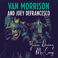 Morrison, Van / Joey Defransesco You're Driving Me Crazy