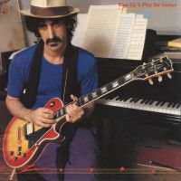 Zappa, Frank Shut Up And Play Yer Guitar