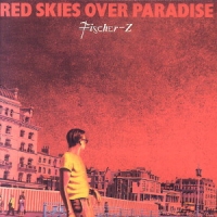 Fischer-z Red Skies Over Paradise