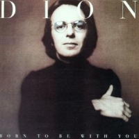 Dion Born To Be With You / Streetheart