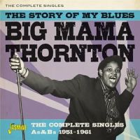 Thornton, Big Mama Story Of My Blues - The Complete Singles As & Bs 1951-1