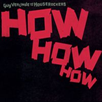 Guy Verlinde & The Houserockers How How How