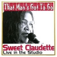 Sweet Claudette That Man S Got To Go