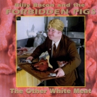 Bacon, Billy -& Forbidden Pigs- The Other White Meat