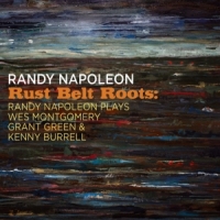 Napoleon, Randy Rust Belt Roots: Randy Napoleon Plays Wes Montgome