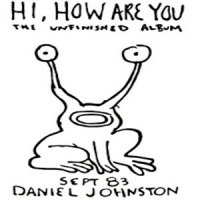 Johnston, Daniel Hi How Are You