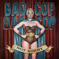 Bad Cop Not Sorry