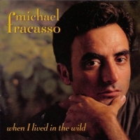 Michael Fracasso When I Lived In The Wild