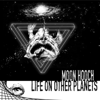 Moon Hooch Life On Other Planets
