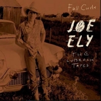 Ely, Joe Full Circle: The Lubbock Tapes
