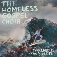 Homeless Gospel Choir, The This Land Is Your Landfill