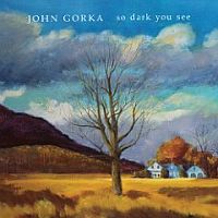 Gorka, John So Dark You See