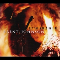 Johnson, Brent Set The World On Fire