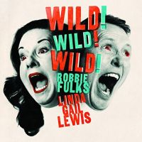 Fulks, Robbie & Linda Gail Lewis Wild! Wild! Wild!