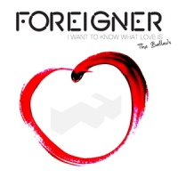 Foreigner I Want To Know What Love Is And All The Ballads