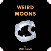 Name, Jack Weird Moons