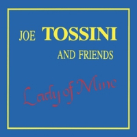Tossini, Joe And Friends Lady Of Mine