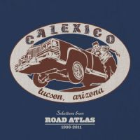 Calexico Selections - Road Atlas 1998-2011