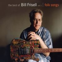 Frisell, Bill Best Of Vol.1: Folk Songs