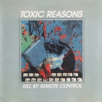 Toxic Reasons Kill By Remote Control -coloured-