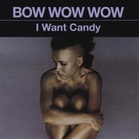 Bow Wow Wow I Want Candy
