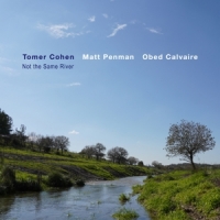 Cohen, Tomer -feat. Matt Penman & Obed Calvaire- Not The Same River