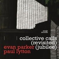 Parker, Evan & Paul Lytton Collective Calls (revisited Jubilee)