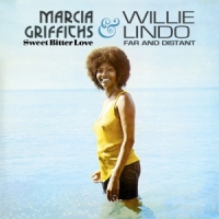 Griffiths, Marcia & Willie Lindo Sweet Bitter Love & Far And Distant