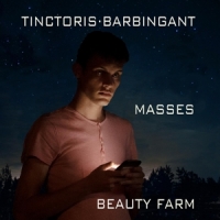 Beauty Farm Tinctoris & Barbingant Masses