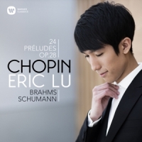 Lu, Eric Chopin: 24 Preludes Op. 28 / Brahms & Schumann