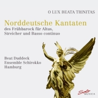 Duddeck, Beat / Ensemble Schirokko Hamburg O Lux Beata Trinitas: Norddeutsche Kantaten Des Fruhbar