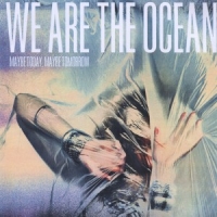 We Are The Ocean Maybe Today Maybe Tomorrow