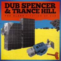 Dub Spencer & Trance Hill The Clashification Of Dub