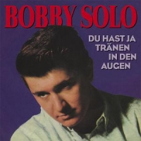 Solo, Bobby Du Hast Ja Tranen In Den