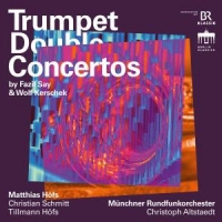 Hofs, Matthias & Munchner Rundfunkorchester & Christian Schmitt Say & Kerschek: Trumpet Double Concertos