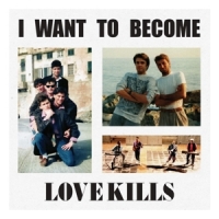 Love Kills I Want To Become