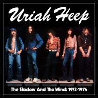 Uriah Heep The Shadow And The Wind: 1973-1974